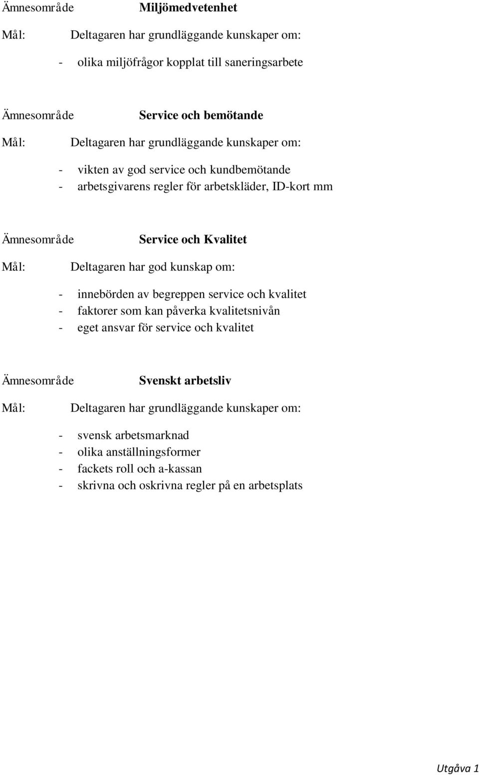 service och kvalitet - faktorer som kan påverka kvalitetsnivån - eget ansvar för service och kvalitet Svenskt
