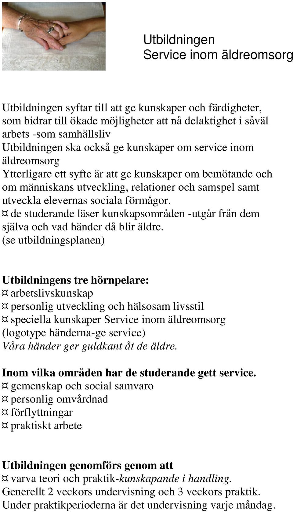 de studerande läser kunskapsområden -utgår från dem själva och vad händer då blir äldre.