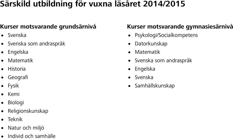 Religionskunskap Teknik Natur och miljö Individ och samhälle Kurser motsvarande