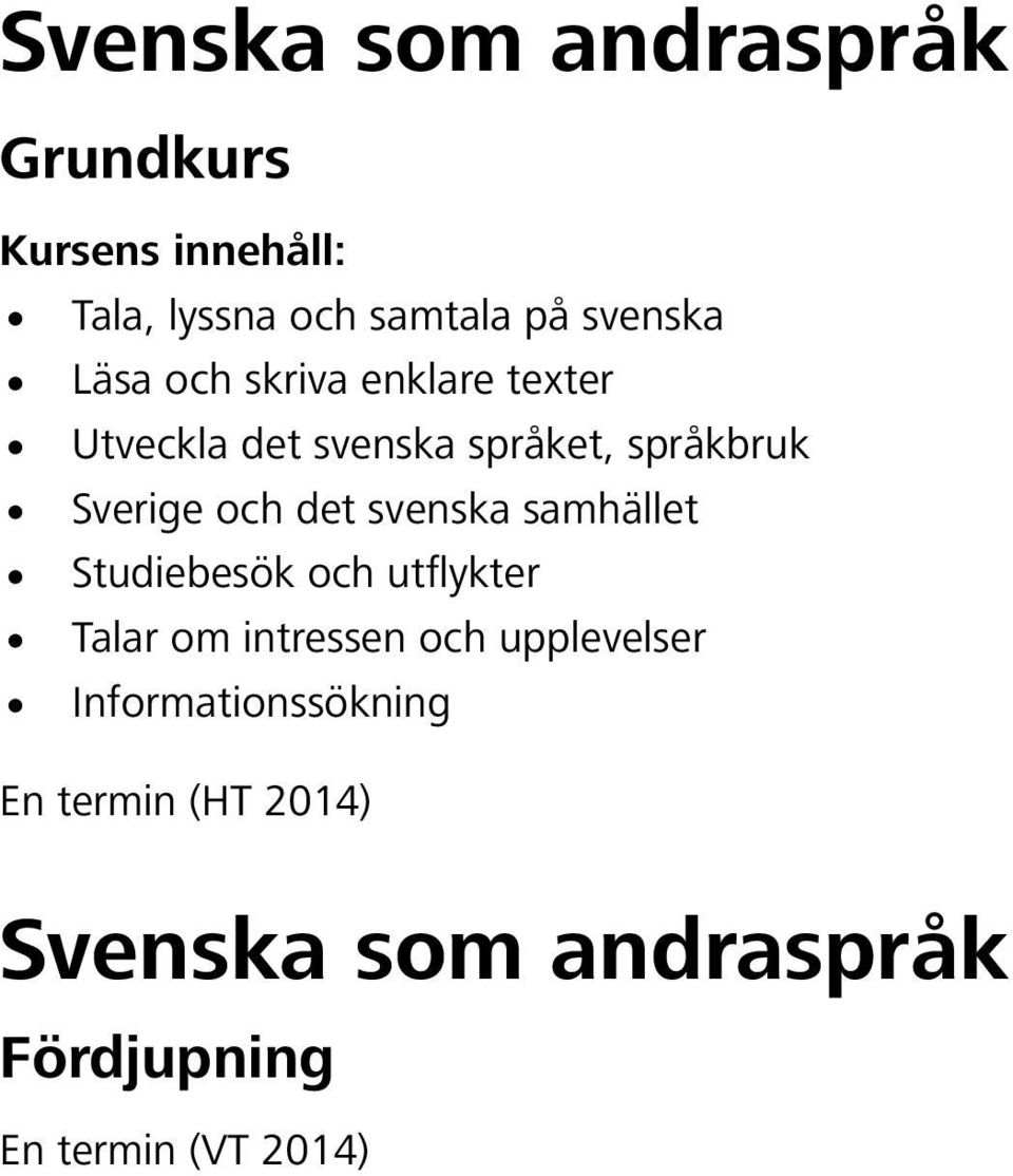 svenska samhället Studiebesök och utflykter Talar om intressen och upplevelser