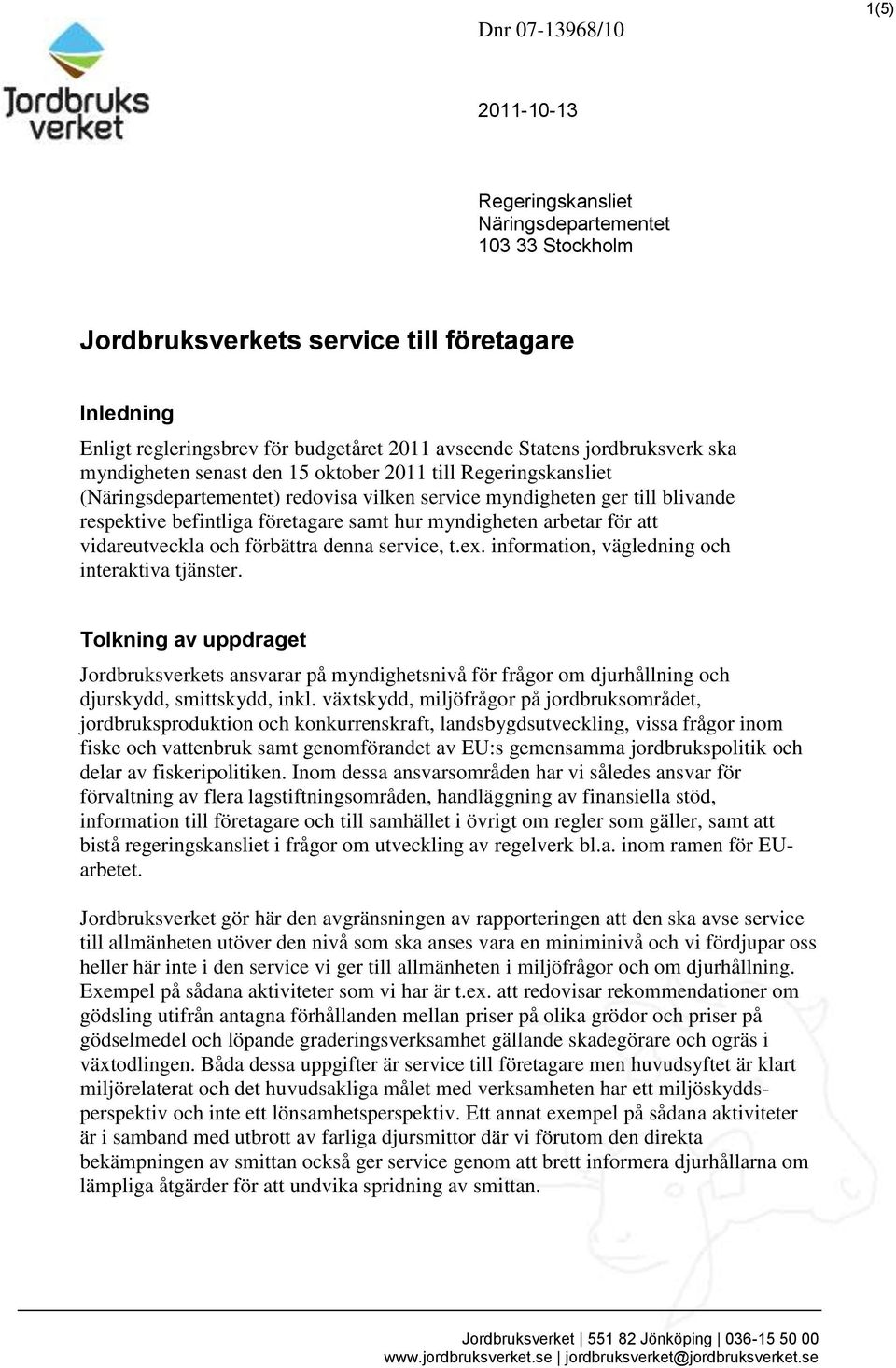 myndigheten arbetar för att vidareutveckla och förbättra denna service, t.ex. information, vägledning och interaktiva tjänster.