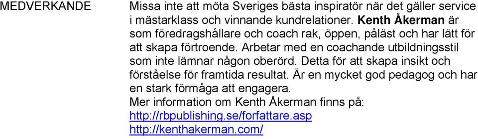 Arbetar med en coachande utbildningsstil som inte lämnar någon oberörd.