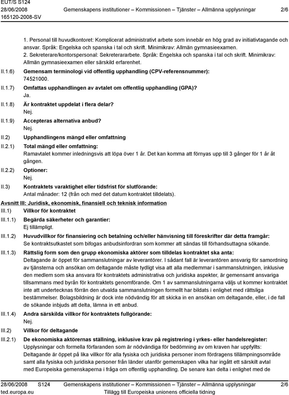 Minimikrav: Allmän gymnasieexamen eller särskild erfarenhet. Gemensam terminologi vid offentlig upphandling (CPV-referensnummer): 74521000.