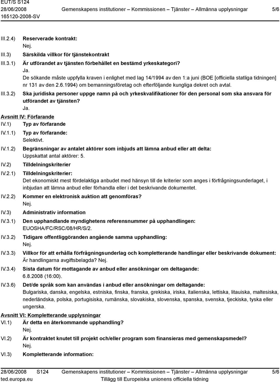 1994) om bemanningsföretag och efterföljande kungliga dekret och avtal. Ska juridiska personer uppge namn på och yrkeskvalifikationer för den personal som ska ansvara för utförandet av tjänsten? Ja.