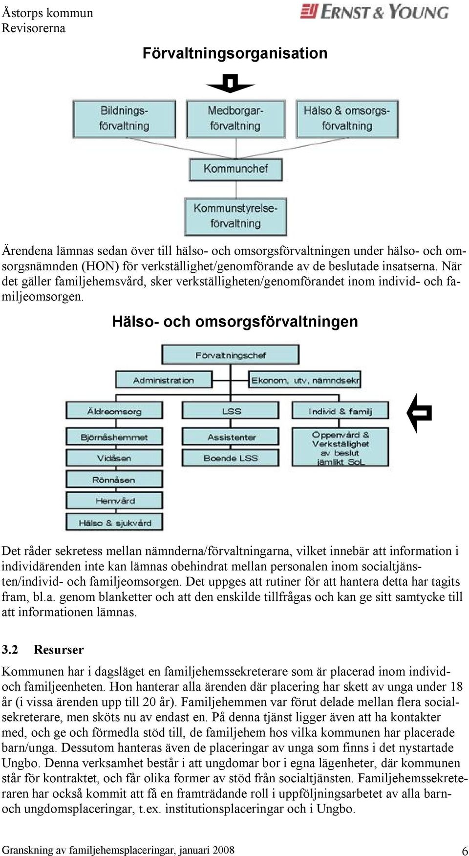 Hälso- och omsorgsförvaltningen Det råder sekretess mellan nämnderna/förvaltningarna, vilket innebär att information i individärenden inte kan lämnas obehindrat mellan personalen inom