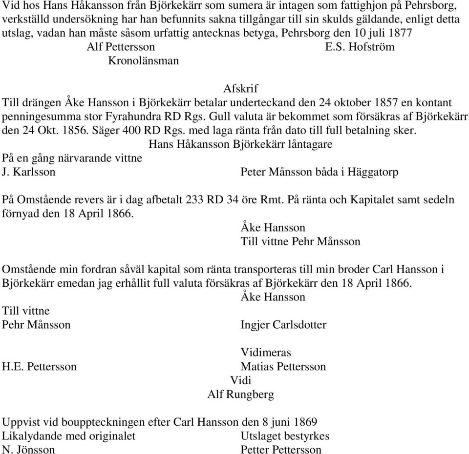 Hofström Kronolänsman Afskrif Till drängen Åke Hansson i Björkekärr betalar underteckand den 24 oktober 1857 en kontant penningesumma stor Fyrahundra RD Rgs.