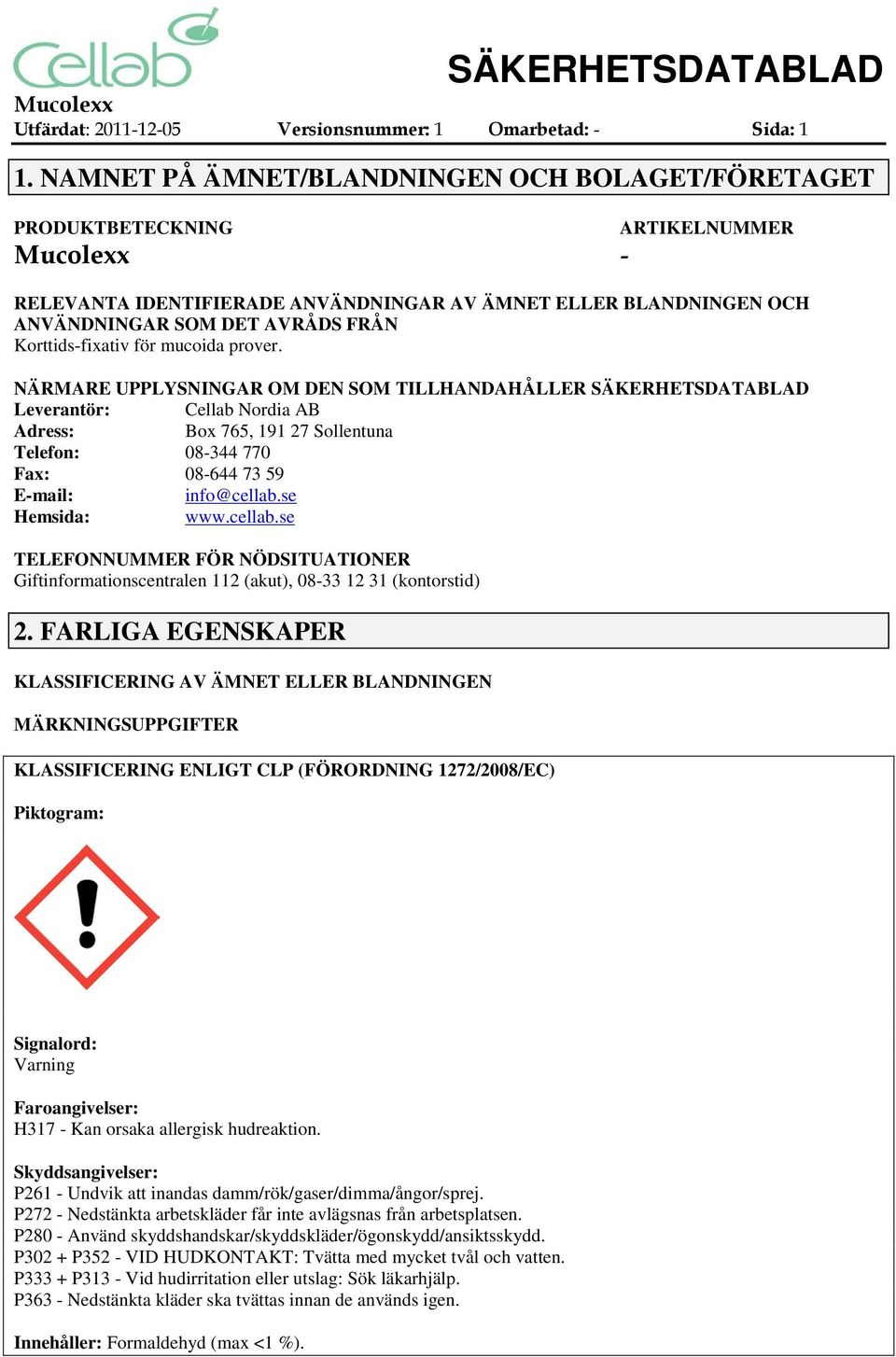 Korttids-fixativ för mucoida prover.