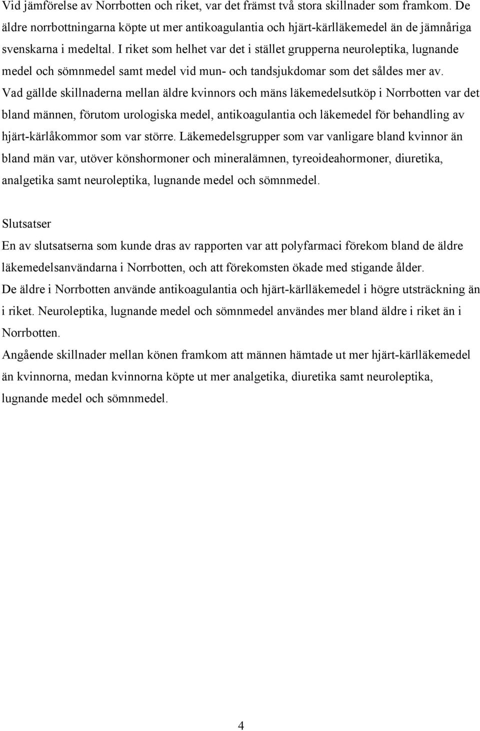 Vad gällde skillnaderna mellan äldre kvinnors och mäns läkemedelsutköp i var det bland männen, förutom urologiska medel, antikoagulantia och läkemedel för behandling av hjärt-kärlåkommor som var