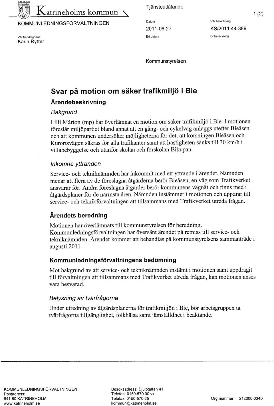 I motionen föreslår milj öpartiet bland annat att en gång- och cykelväg anläggs utefter Bieåsen och att kommunen undersöker möjligheterna för det, att korsningen Bieåsen och Kurortsvägen säkras för