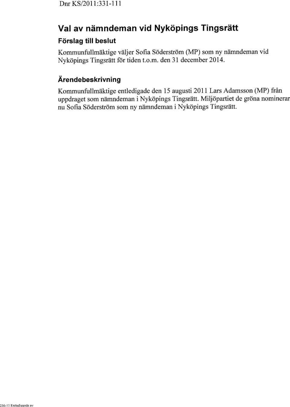 Ärendebeskrivning Kommunfullmäktige entledigade den 15 augusti 2011 Lars Adamsson (MP) från uppdraget som nämndeman