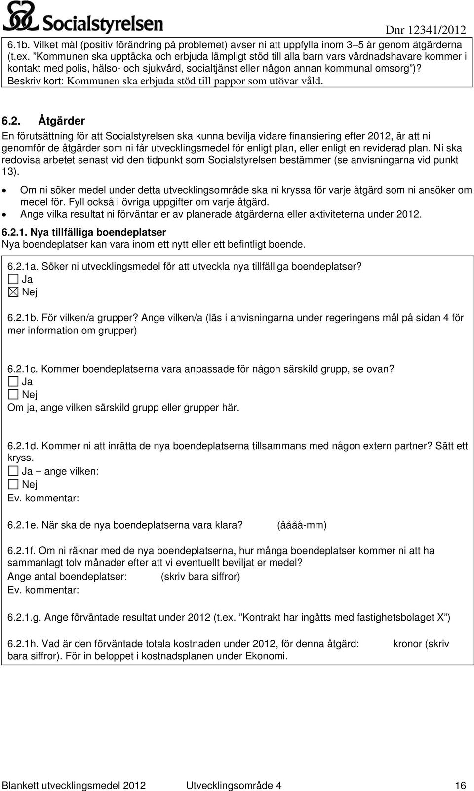 Beskriv kort: Kommunen ska erbjuda stöd till pappor som utövar våld. 6.2.