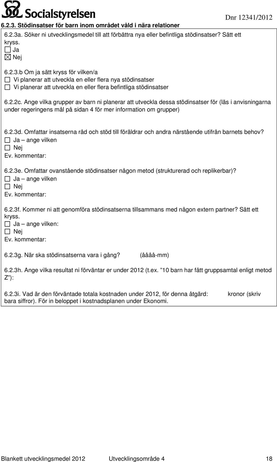 Omfattar insatserna råd och stöd till föräldrar och andra närstående utifrån barnets behov? Ja ange vilken 6.2.3e. Omfattar ovanstående stödinsatser någon metod (strukturerad och replikerbar)?