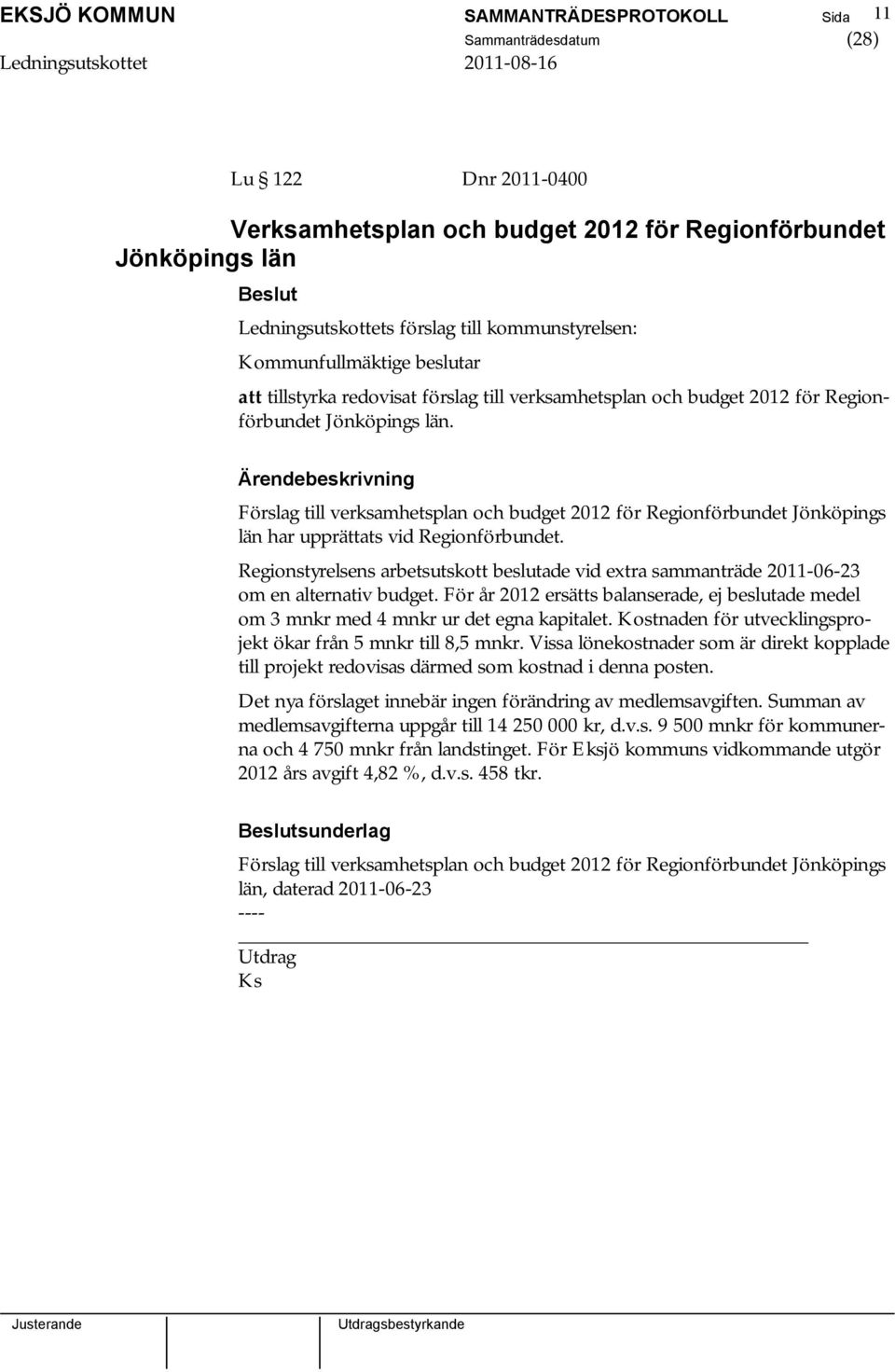 Förslag till verksamhetsplan och budget 2012 för Regionförbundet Jönköpings län har upprättats vid Regionförbundet.