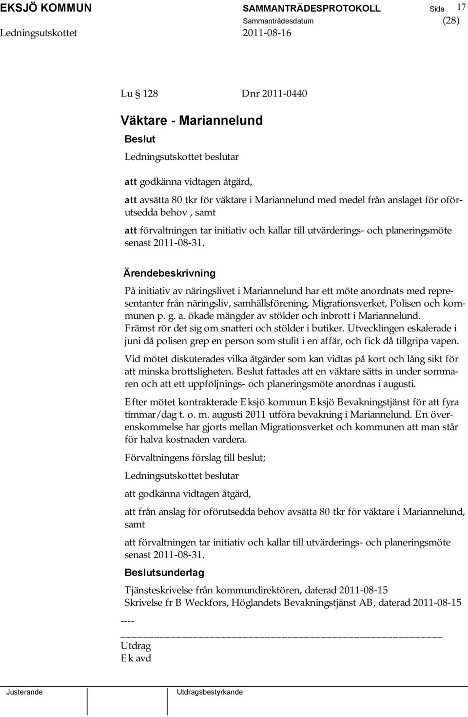 På initiativ av näringslivet i Mariannelund har ett möte anordnats med representanter från näringsliv, samhällsförening, Migrationsverket, Polisen och kommunen p. g. a. ökade mängder av stölder och inbrott i Mariannelund.