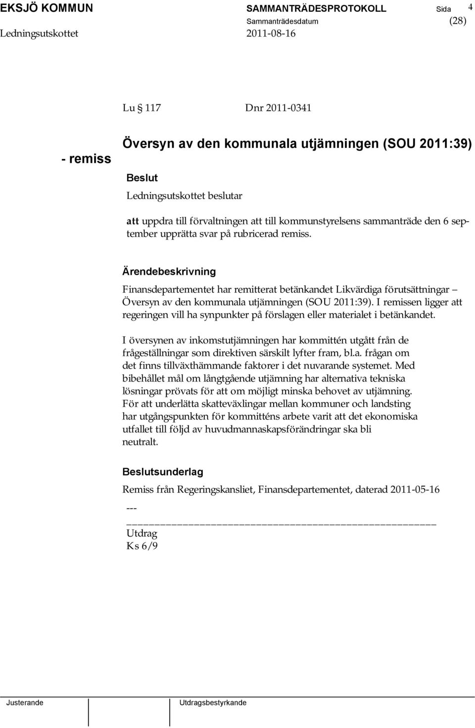 Finansdepartementet har remitterat betänkandet Likvärdiga förutsättningar Översyn av den kommunala utjämningen (SOU 2011:39).