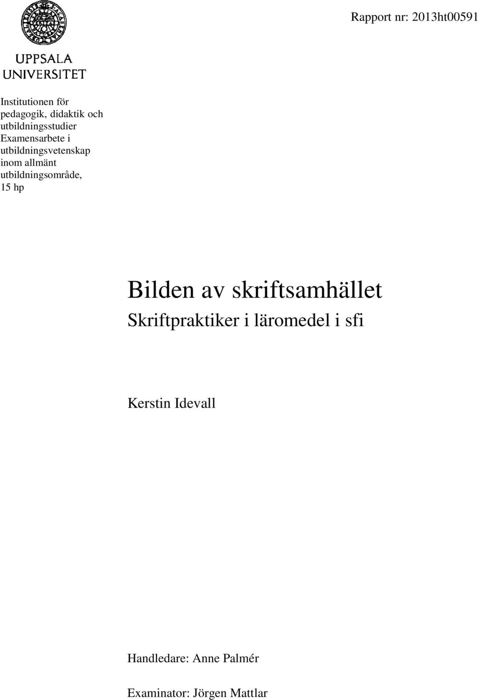 utbildningsområde, 15 hp Bilden av skriftsamhället Skriftpraktiker i