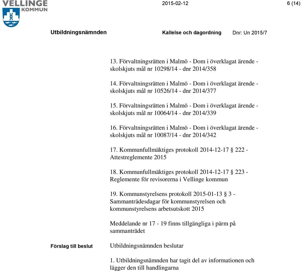 Förvaltningsrätten i Malmö - Dom i överklagat ärende - skolskjuts mål nr 10064/14 - dnr 2014/339 16.