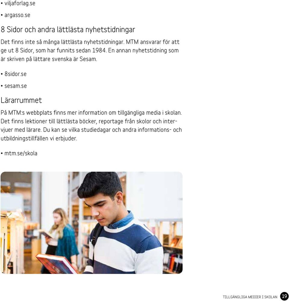 se sesam.se Lärarrummet På MTM:s webbplats finns mer information om tillgängliga media i skolan.