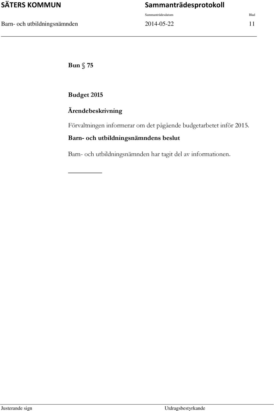 det pågående budgetarbetet inför 2015.