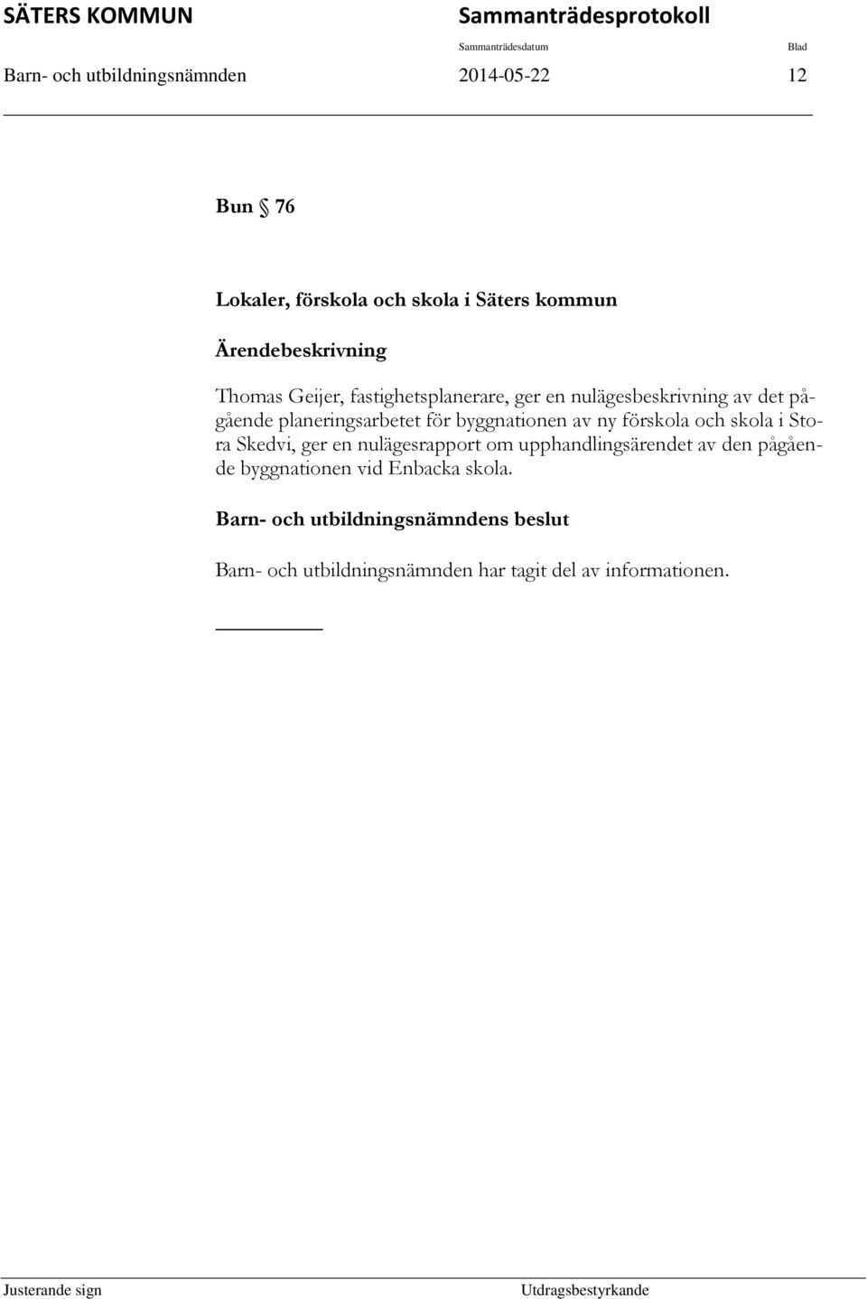 planeringsarbetet för byggnationen av ny förskola och skola i Stora Skedvi, ger en nulägesrapport om upphandlingsärendet av