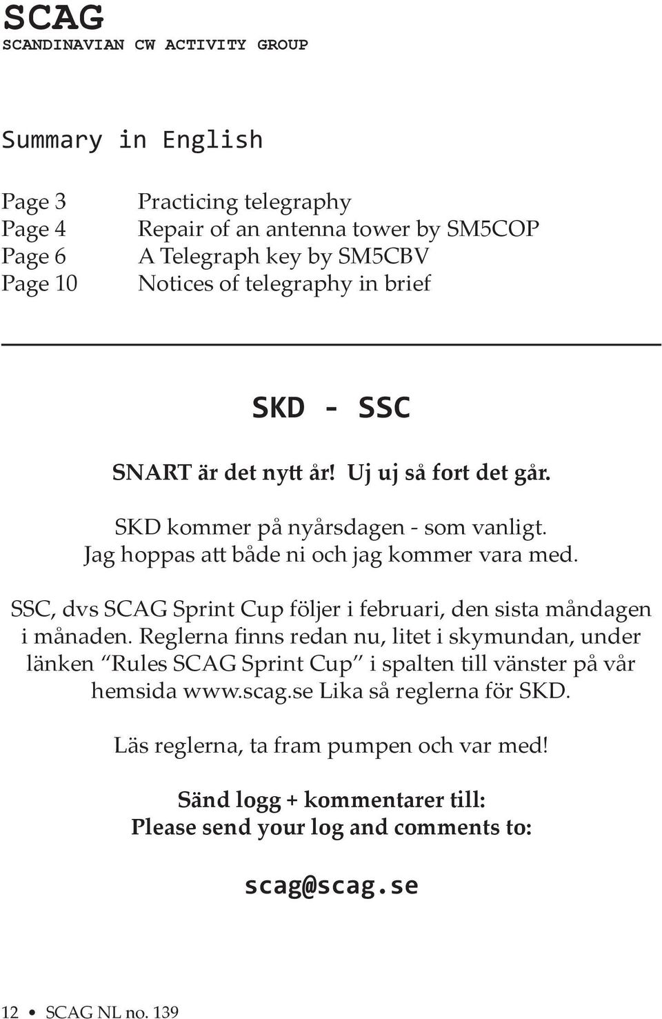 SSC, dvs SCAG Sprint Cup följer i februari, den sista måndagen i månaden.