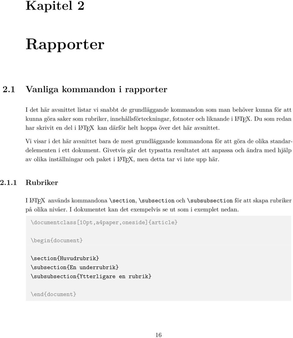 liknande i L A TEX. Du som redan har skrivit en del i L A TEX kan därför helt hoppa över det här avsnittet.