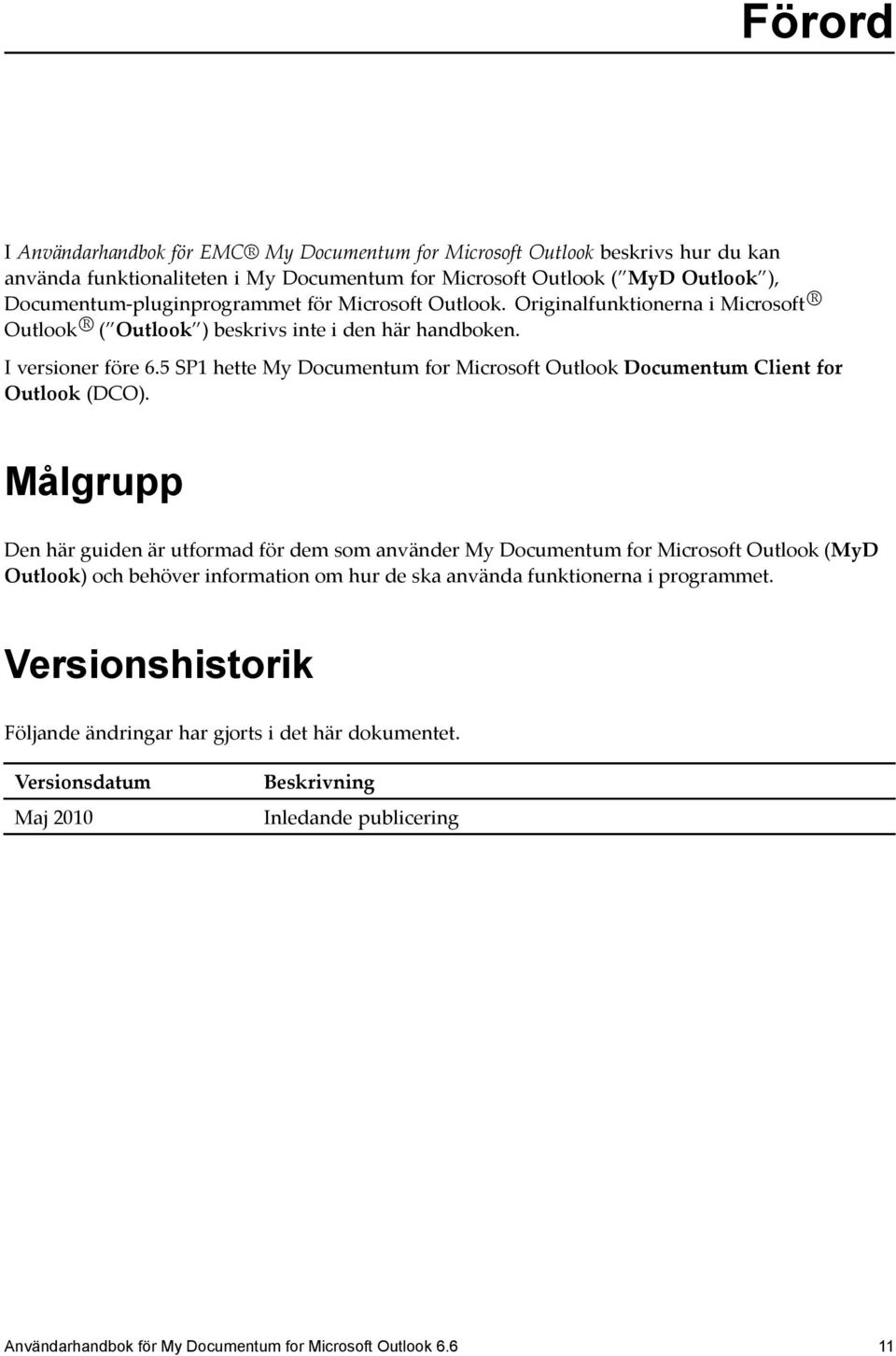 5 SP1 hette My Documentum for Microsoft Outlook Documentum Client for Outlook (DCO).