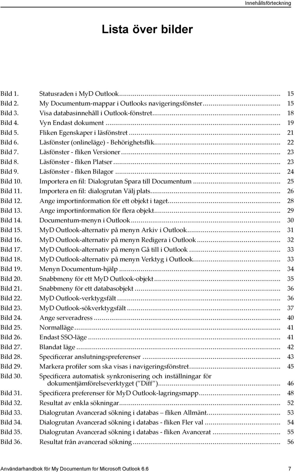 Läsfönster - fliken Platser... 23 Bild 9. Läsfönster - fliken Bilagor... 24 Bild 10. Importera en fil: Dialogrutan Spara till Documentum... 25 Bild 11. Importera en fil: dialogrutan Välj plats.