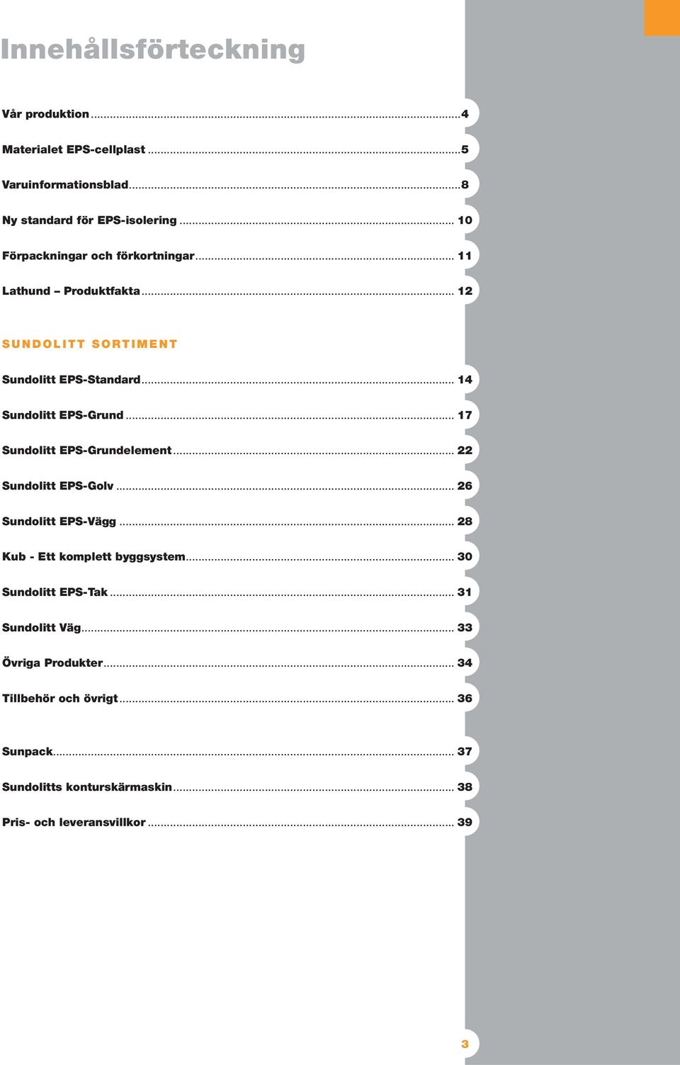 .. 17 Sundolitt EPS-Grundelement... 22 Sundolitt EPS-Golv... 26 Sundolitt EPS-Vägg... Kub - Ett komplett byggsystem... Sundolitt EPS-Tak.