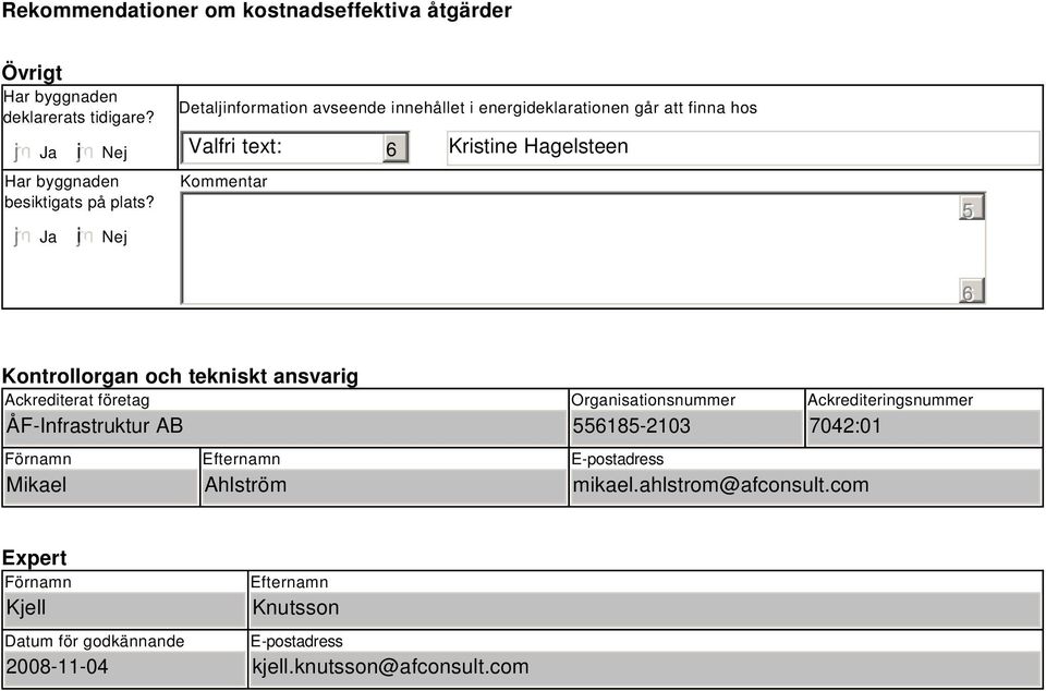 tekniskt ansvarig Ackrediterat företag ÅF-Infrastruktur AB Förnamn Mikael Efternamn Ahlström Organisationsnummer 55185-2103 E-postadress mikael.