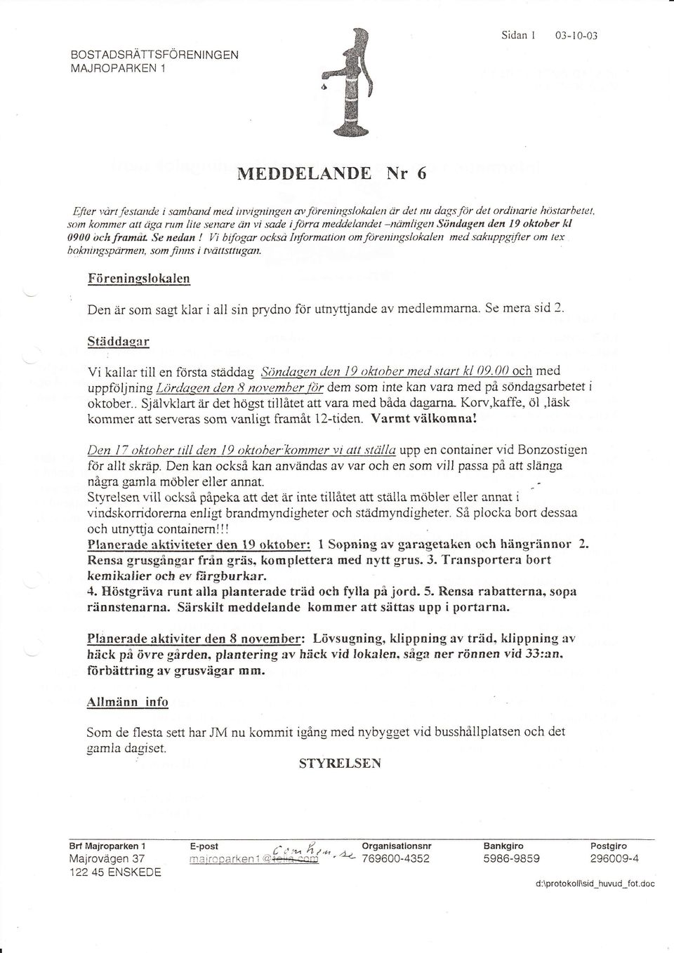 oktober kl 0900 br:h fromål Se nedan! Vi bfogar också Information om föreningslokalen med sakuppgrfter om tex b o hr i ng s pcirme n, som fi nns i tvcilt sttu gan.