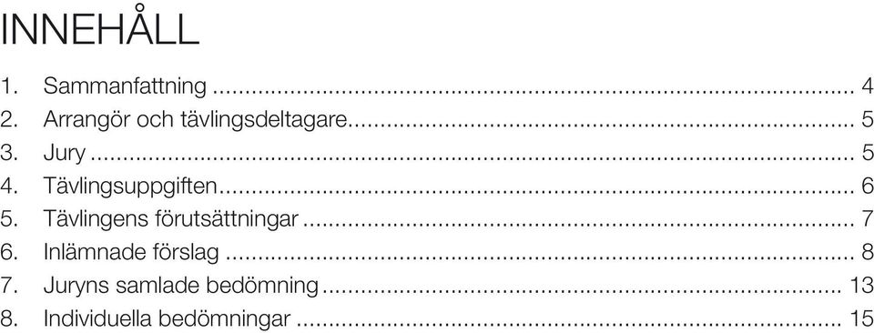 Tävlingsuppgiften... 6 5. Tävlingens förutsättningar... 7 6.