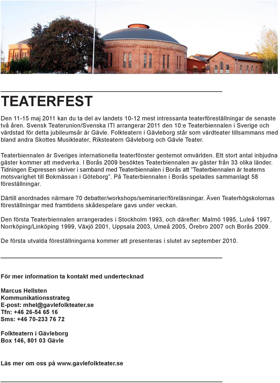 Folkteatern i Gävleborg står som värdteater tillsammans med bland andra Skottes Musikteater, Riksteatern Gävleborg och Gävle Teater.