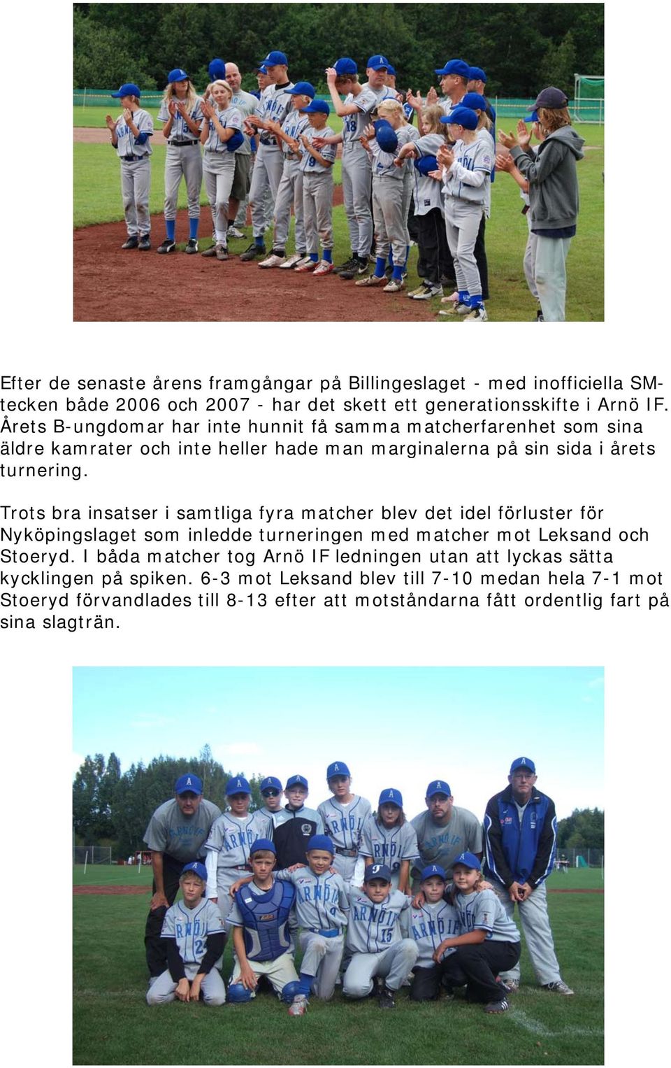 Trots bra insatser i samtliga fyra matcher blev det idel förluster för Nyköpingslaget som inledde turneringen med matcher mot Leksand och Stoeryd.