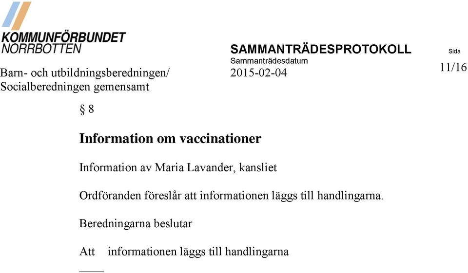 Information av Maria Lavander, kansliet Ordföranden föreslår att informationen