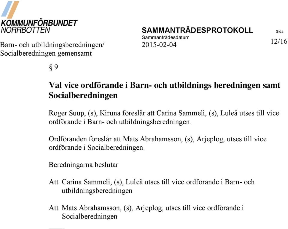 utbildningsberedningen. Ordföranden föreslår att Mats Abrahamsson, (s), Arjeplog, utses till vice ordförande i Socialberedningen.