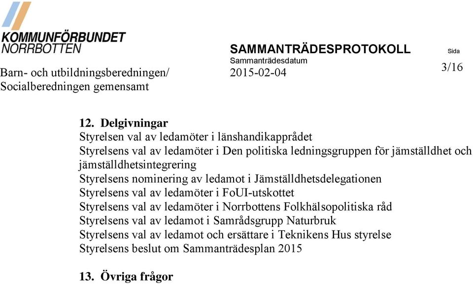 jämställdhetsintegrering Styrelsens nominering av ledamot i Jämställdhetsdelegationen Styrelsens val av ledamöter i FoUI-utskottet Styrelsens val av ledamöter i