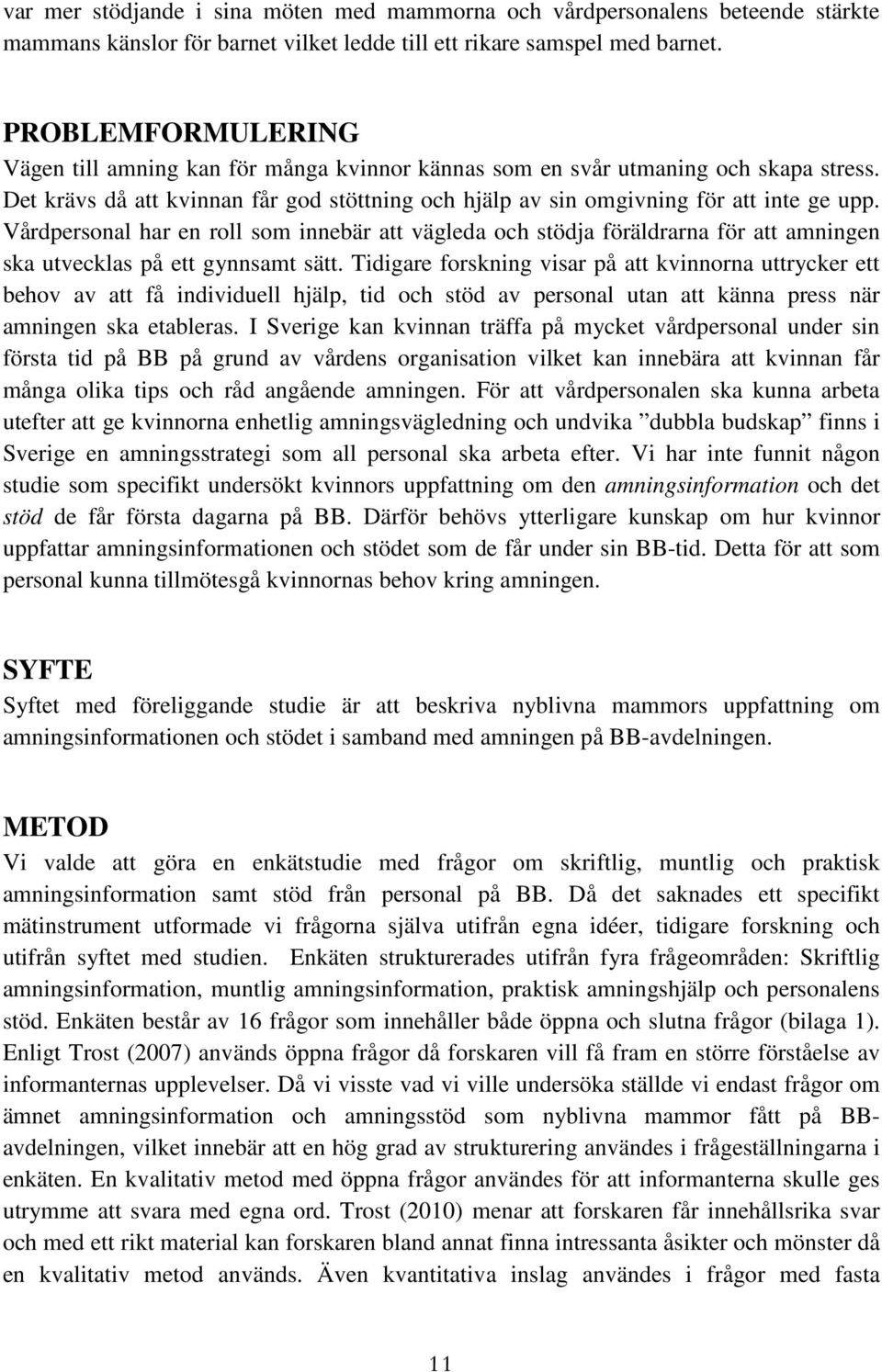 Vårdpersonal har en roll som innebär att vägleda och stödja föräldrarna för att amningen ska utvecklas på ett gynnsamt sätt.