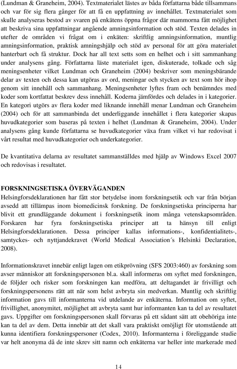 Texten delades in utefter de områden vi frågat om i enkäten: skriftlig amningsinformation, muntlig amningsinformation, praktisk amningshjälp och stöd av personal för att göra materialet hanterbart