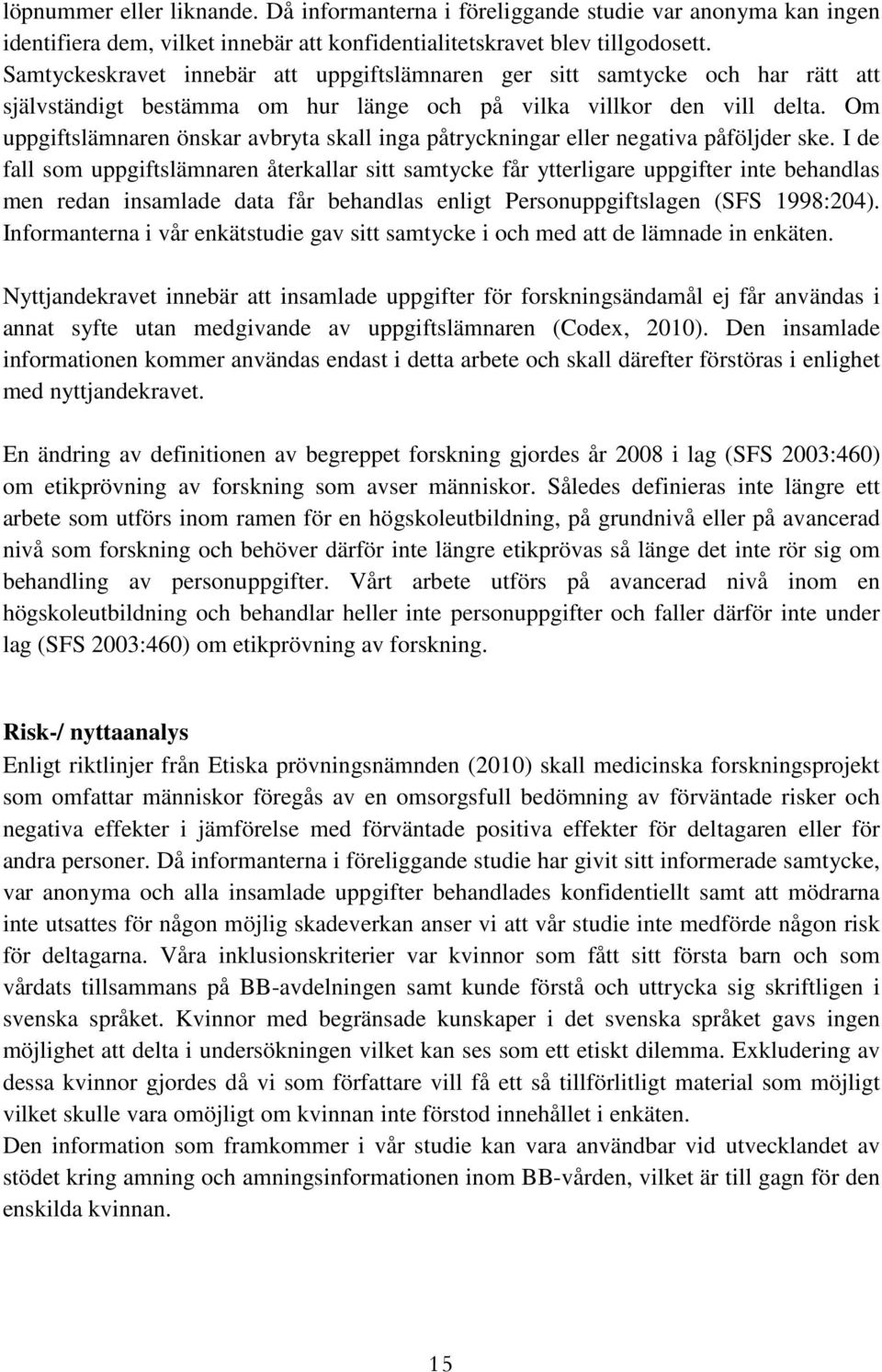 Om uppgiftslämnaren önskar avbryta skall inga påtryckningar eller negativa påföljder ske.