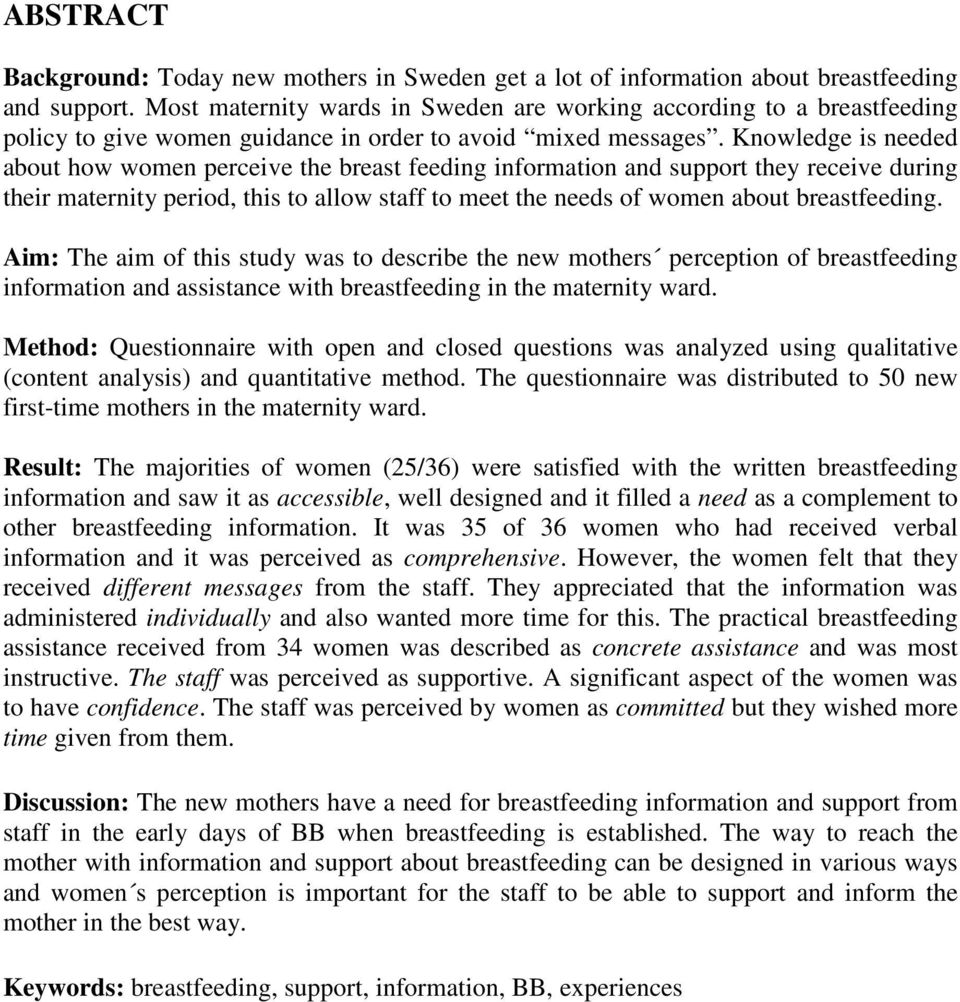 Knowledge is needed about how women perceive the breast feeding information and support they receive during their maternity period, this to allow staff to meet the needs of women about breastfeeding.