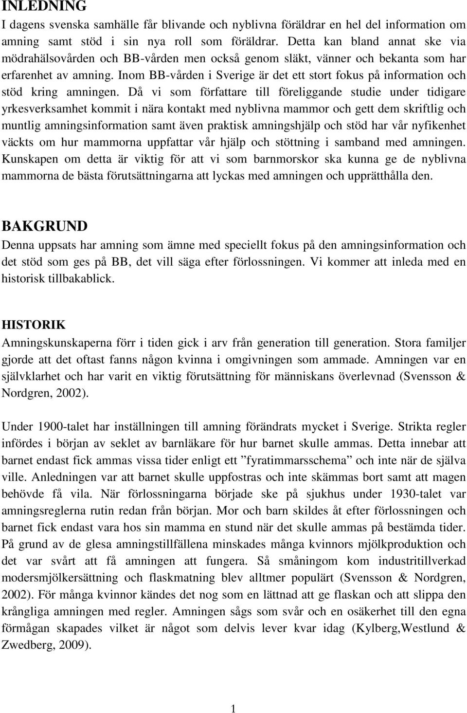 Inom BB-vården i Sverige är det ett stort fokus på information och stöd kring amningen.