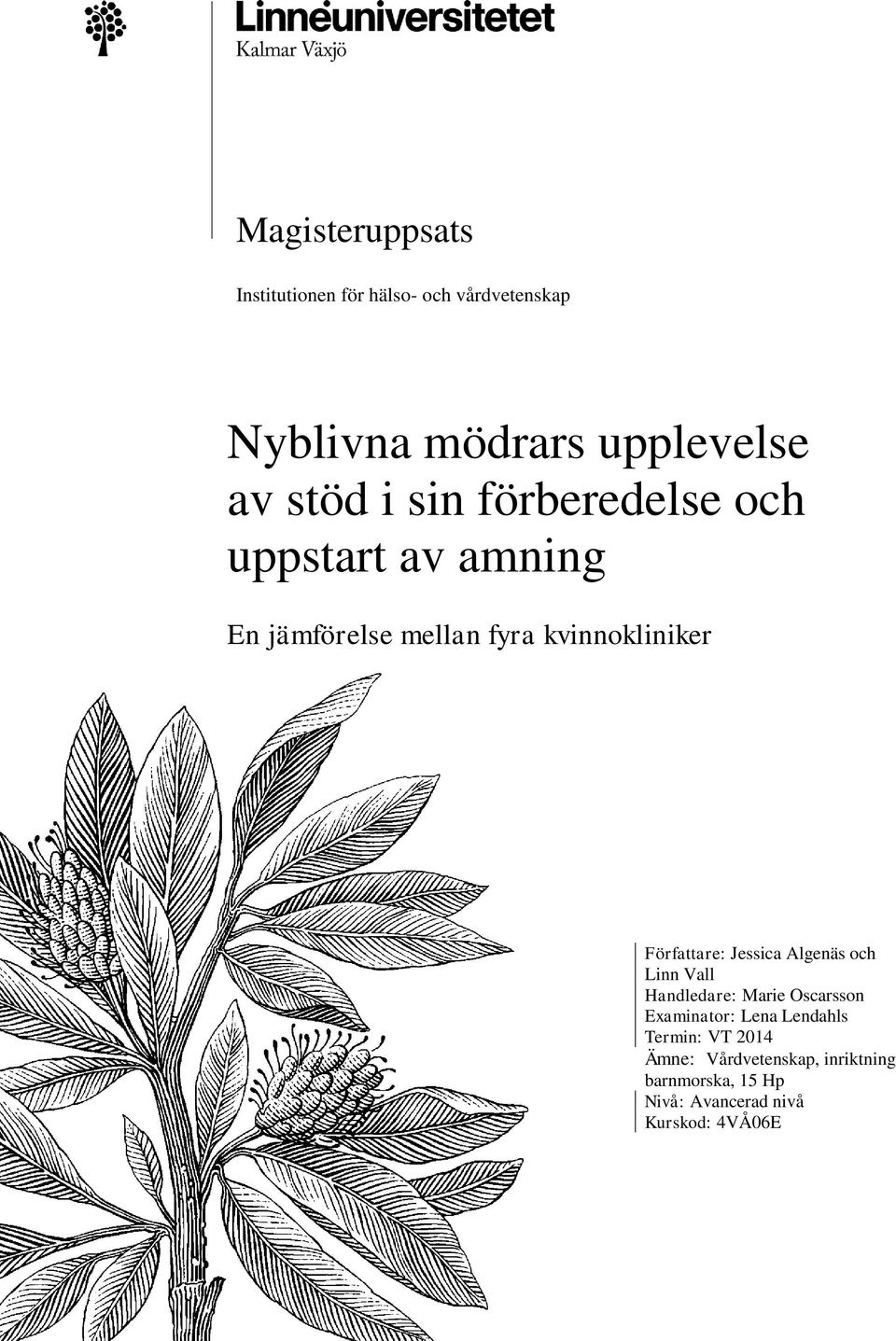 Författare: Jessica Algenäs och Linn Vall Handledare: Marie Oscarsson Examinator: Lena