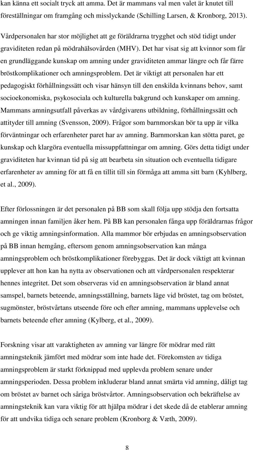 Det har visat sig att kvinnor som får en grundläggande kunskap om amning under graviditeten ammar längre och får färre bröstkomplikationer och amningsproblem.