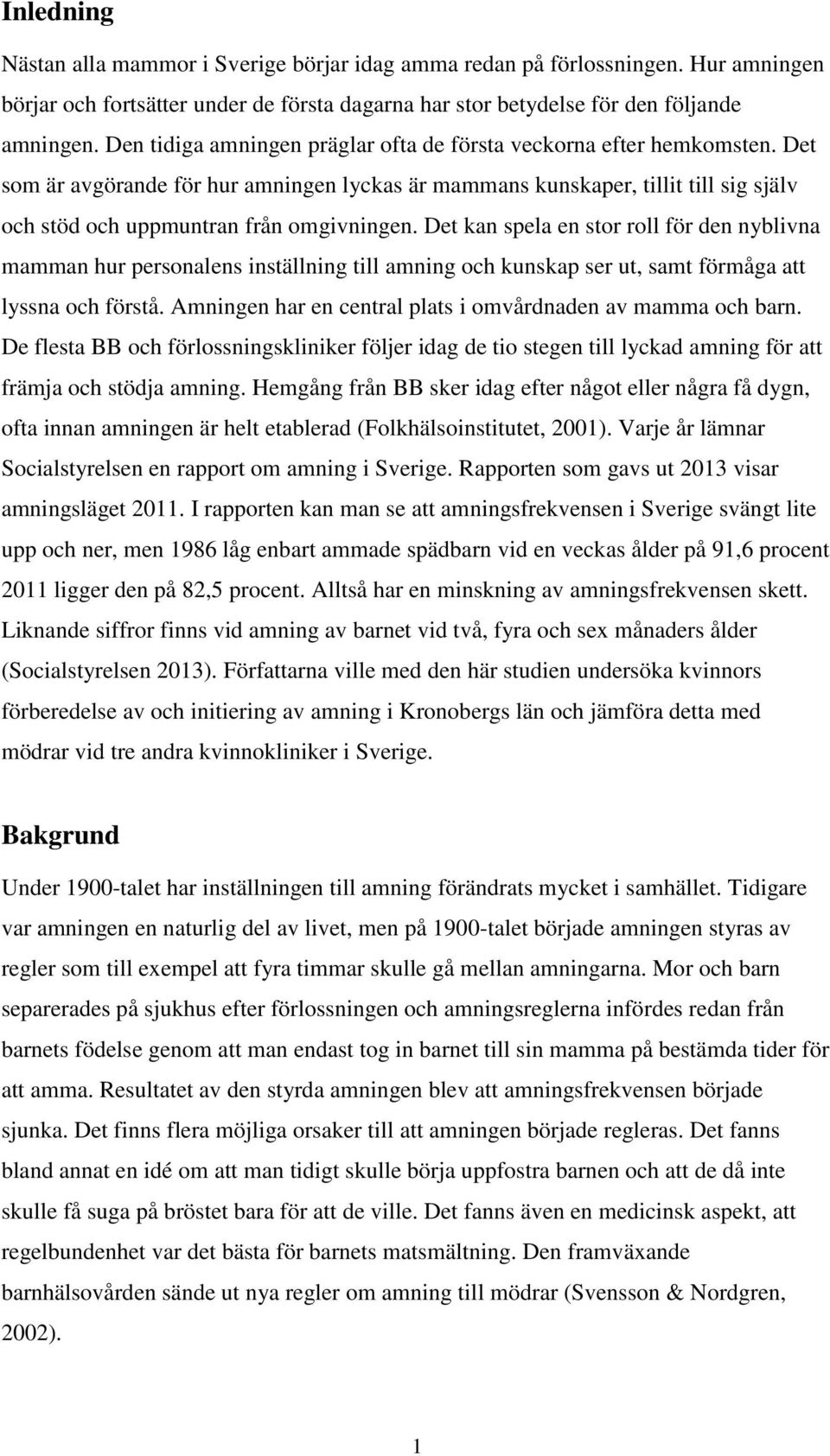 Det kan spela en stor roll för den nyblivna mamman hur personalens inställning till amning och kunskap ser ut, samt förmåga att lyssna och förstå.