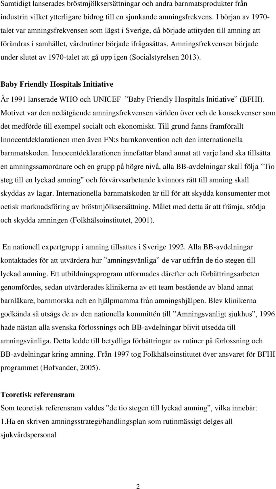 Amningsfrekvensen började under slutet av 1970-talet att gå upp igen (Socialstyrelsen 2013).