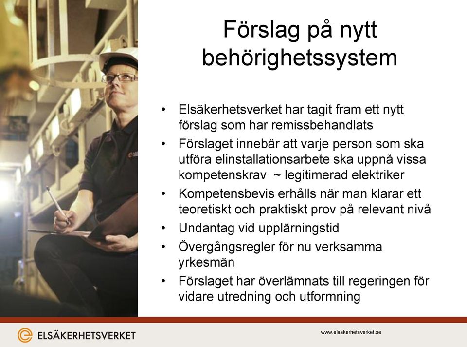 elektriker Kompetensbevis erhålls när man klarar ett teoretiskt och praktiskt prov på relevant nivå Undantag vid