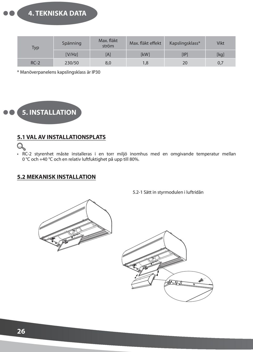 kapslingsklass är IP30 5. INSTALLATION 5.