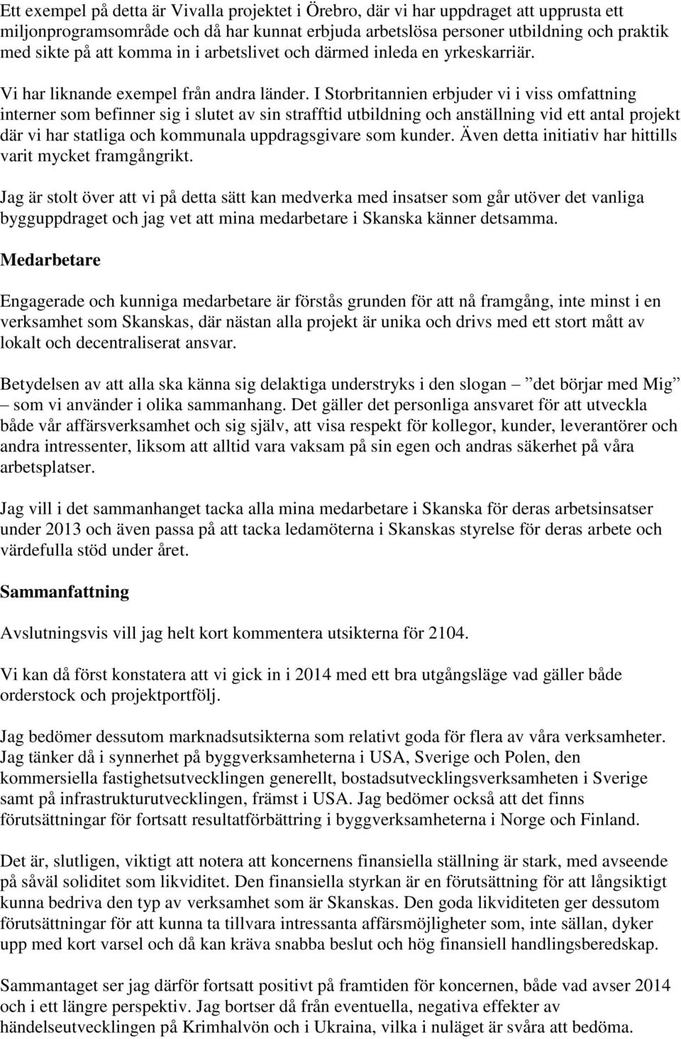 I Storbritannien erbjuder vi i viss omfattning interner som befinner sig i slutet av sin strafftid utbildning och anställning vid ett antal projekt där vi har statliga och kommunala uppdragsgivare