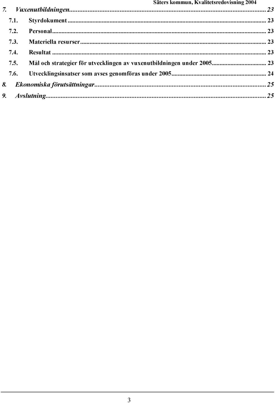 Mål ch strategier för utvecklingen av vuxenutbildningen under 2005... 23 7.6.